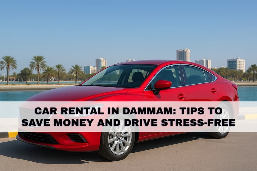 car-rental-in-dammam-tips-to-save-money-and-drive-stress-free car-rental-in-dammam-tips-to-save-money-and-drive-stress-free